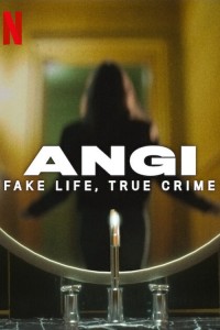 Angi: Cuộc sống giả, tội ác thật Angi: Fake Life, True Crime