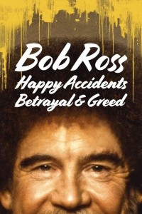 Bob Ross: Bất ngờ thú vị, phản bội và lòng tham Bob Ross: Happy Accidents, Betrayal & Greed