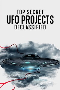 Dự án UFO tuyệt mật: Hé lộ bí ẩn Top Secret UFO Projects: Declassified