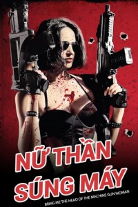 Nữ Thần Súng Máy Bring Me the Head of the Machine Gun Woman