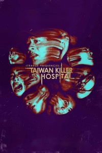 Tần Số Lạ: Bệnh Viện Sát Nhân Đài Loan Strange Frequencies: Taiwan Killer Hospital