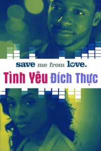 Tình Yêu Đích Thực Save Me From Love